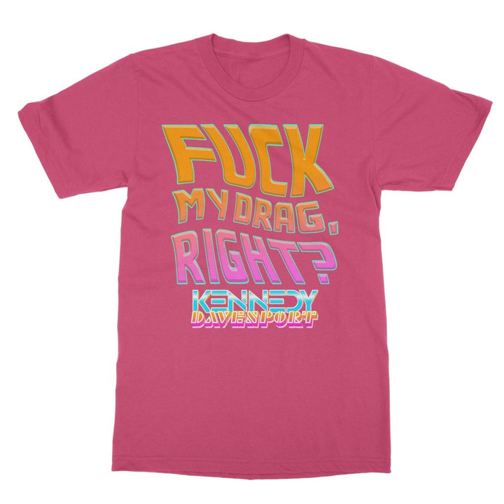 Kennedy Davenport - Fuck My Drag T-Shirt - dragqueenmerch